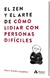 EL ZEN Y EL ARTE DE COMO LIDIAR CON PERSONAS DIFICILES