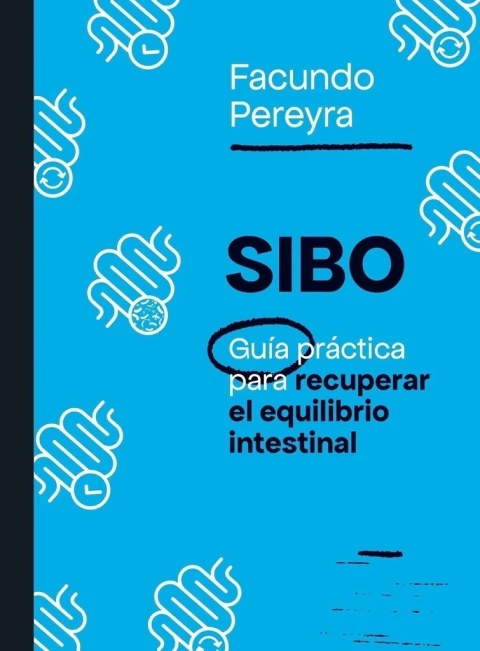 SIBO GUIA PRACTICA PARA RECUPERAR EL EQUILIBRIO INTESTINAL