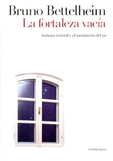 FORTALEZA VACIA -AUTISMO INFANTIL Y EL NACIMIENTO DEL YO-