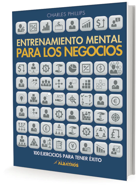 ENTRENAMIENTO MENTAL PARA LOS NEGOCIOS - 100 EJERCICIOS PARA TENER EXITO