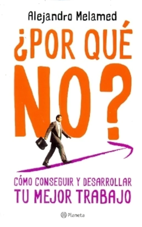 POR QUE NO? - COMO CONSEGUIR Y DESARROLLAR TU MEJOR TRABAJO