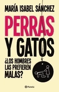 PERRAS Y GATOS - ¿ LOS HOMBRES LAS PREFIEREN MALAS ? - comprar online