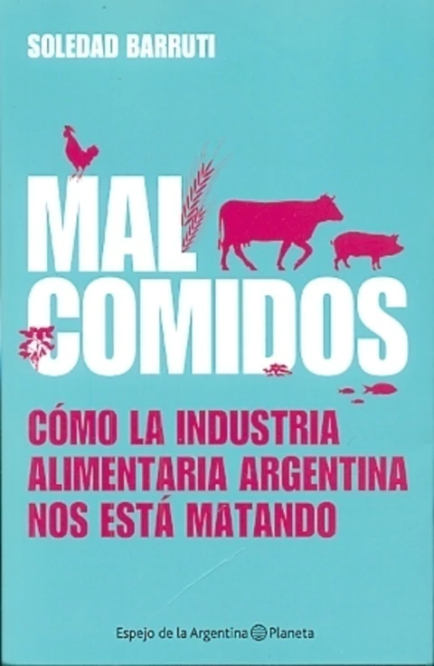 MALCOMIDOS - COMO LA INDUSTRIA ALIMENTARIA ARGENTINA NOS ESTA MATANDO