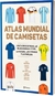 ATLAS MUNDIAL DE CAMISETAS