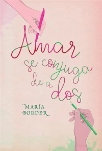 Amar se conjuga de a dos, una novela romántica de María Border.