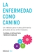 ENFERMEDAD COMO CAMINO, LA