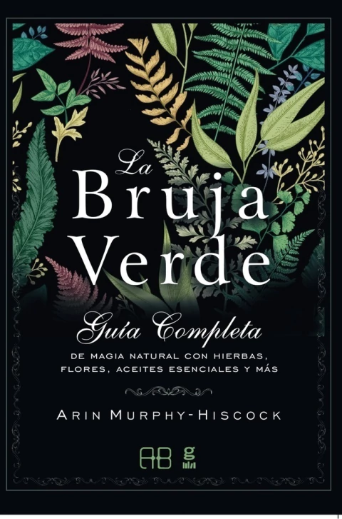 LA BRUJA VERDE - GUIA COMPLETA DE MAGIA NATURAL