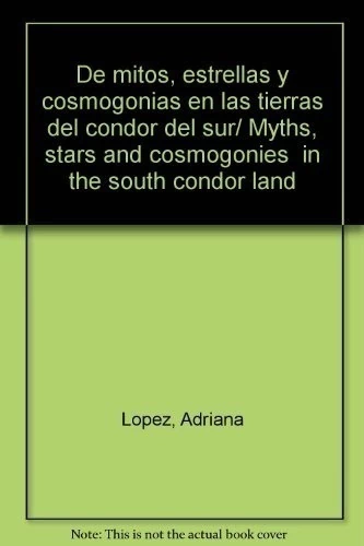 DE MITOS, ESTRELLAS Y COSMOGONIAS EN LAS TIERRAS DEL CONDOR DEL SUR