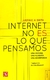 INTERNET NO ES LO QUE PENSAMOS