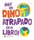 HAY UN DINOSAURIO ATRAPADO EN MI LIBRO