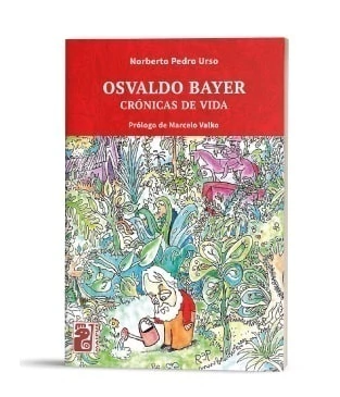 OSVALDO BAYER CRONICAS DE VIDA