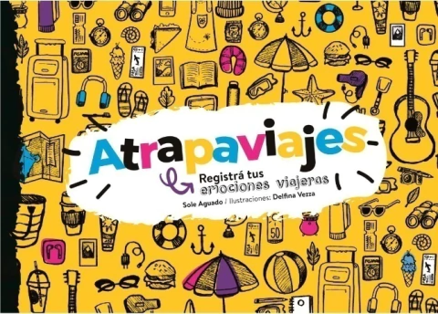 Atrapaviajes. Registrá tus emociones viajeras. Escrito por Soledad Aguado e ilustrado por Delfina Vezza.