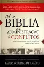 A Biblia e a administraçao de conflitos - Paulo R. de Araujo