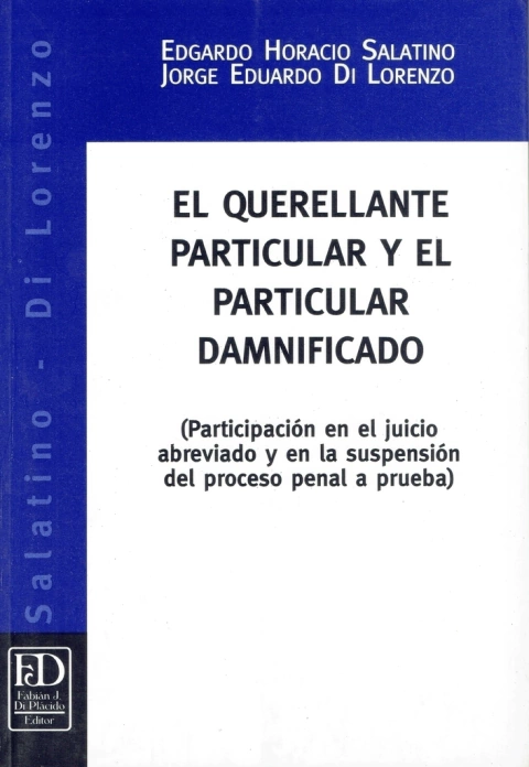 El querellante particular y el particular damnificado. Participación en el juicio abreviado y en la suspensión del proceso penal a prueba.