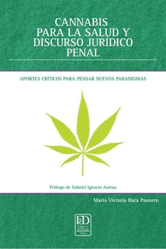 Cannabis para la salud y discurso jurídico penal. Aportes críticos para pensar nuevos paradigmas.