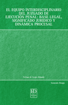 El equipo interdisciplinario del juzgado de ejecución penal: base legal, significado jurídico y dinámica procesal