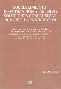 Sobreseimiento, desestimación y archivo. Soluciones conclusivas durante la instrucción. Cosa juzgada, ne bis in idem, casos especiales, análisis del esquema del proceso.