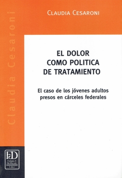 El dolor como política de tratamiento. El caso de los jóvenes adultos presos en cárceles federales.