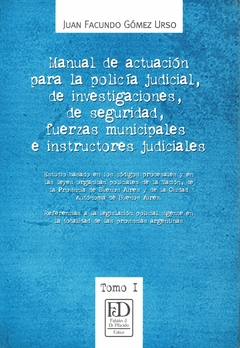 Manual de actuación para la policía judicial, de investigaciones, de seguridad, fuerzas municipales e instructores judiciales. T 1.