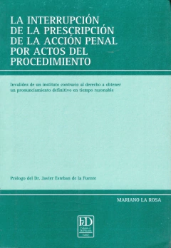 La interrupción de la prescripción de la Acción penal por actos del procedimiento. Invalidez de un instituto contrario al derecho a obtener un pronunciamiento definitivo en tiempo razonable. - comprar online