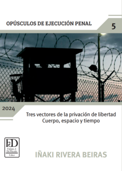 Tres vectores de la privación de libertad. Cuerpo, espacio y tiempo.