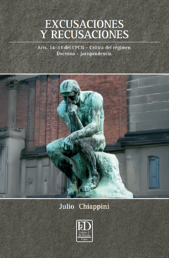 Excusaciones y recusaciones. Arts. 14-33 del CPCN. Crítica del régimen. Doctrina. Jurisprudencia.