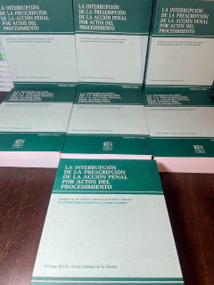 La interrupción de la prescripción de la Acción penal por actos del procedimiento. Invalidez de un instituto contrario al derecho a obtener un pronunciamiento definitivo en tiempo razonable. - tienda online