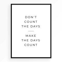 Make the days count