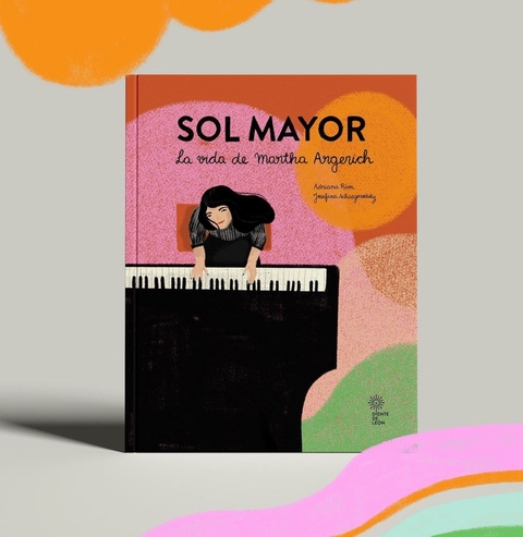 Sol mayor, la vida de Martha Argerich - Adriana Riva, Josefina Schargorodsky (Diente de león)