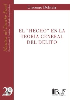 Delitala, Giacomo. - El "hecho" en la teoría general del delito.