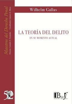 Gallas, Wilhelm. - La Teoría del Delito. En su momento actual.