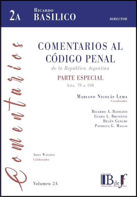 Basílico, Ricardo A. (Director) - Comentarios al código penal de la República Argentina - Parte especial, arts. 79 a 108, vol. 2 A.