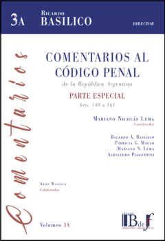 Basílico, Ricardo A. (Director) - Comentarios al código penal de la República Argentina - Parte especial, arts. 140 a 161, volumen 3 A.
