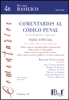 Basílico, Ricardo A. (Director): Comentarios al Código Penal de la República Argentina. Parte especial, arts. 209 a 236 y leyes especiales. 4B