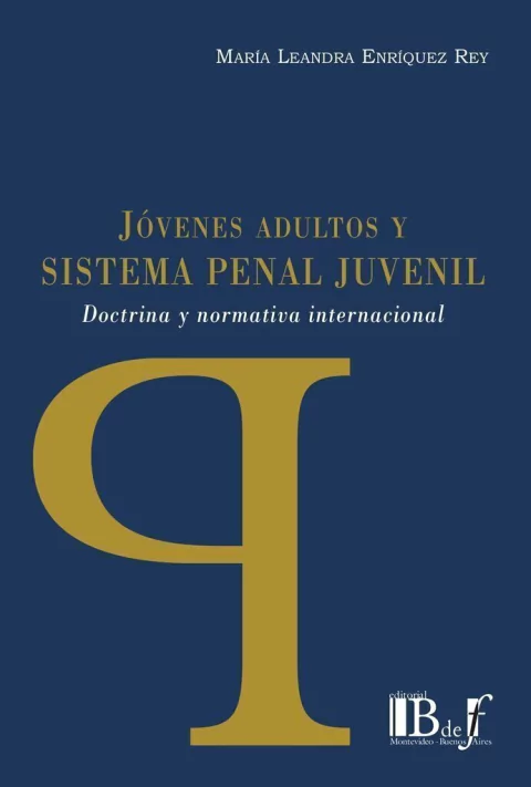 Enríquez Rey, María Leandra - Jovenes adultos y sistema penal juvenil. Doctrina y normativa internacional