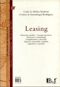 Molina Sandoval, Carlos; de Amunátegui Rodríguez, Cristina. - Leasing. Estructura jurídica - Leasing operativo, financiero y retroleasing. Cumplimiento y ejecución. Aspectos concursales, contables, impositivos y penales. - comprar online
