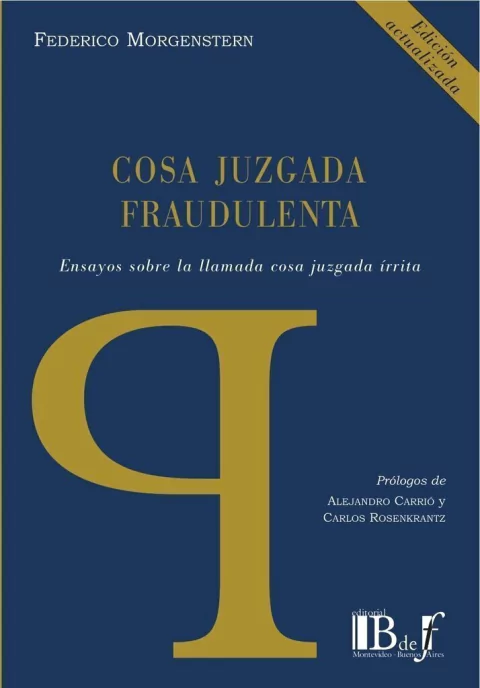 Morgenstern, Federico. - Cosa juzgada fraudulenta. Ensayos sobre la cosa juzgada írrita.