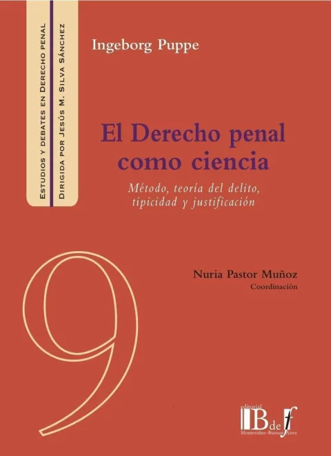 Puppe, Ingeborg. - El Derecho penal como ciencia. Método, teoría del delito, tipicidad y justificación.