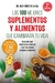 LOS 100 MEJORES SUPLEMENTOS Y ALIMENTOS QUE CAMBIARA TU VIDA
