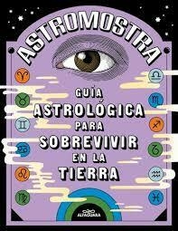 Guia Astrologica para sobrevivir en la tierra - Astromostra - Libro