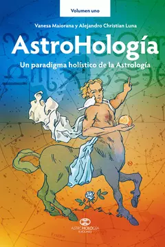 AstroHología volumen uno. Un paradigma holistico de la Astrologia - Libro
