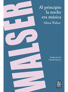 AL PRINCIPIO LA NOCHE ERA MÚSICA | ALISSA WALSER