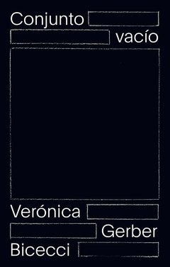 CONJUNTO VACÍO | VERÓNICA GERBER BICECCI