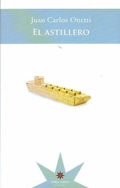 EL ASTILLERO | JUAN CARLOS ONETTI