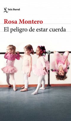 EL PELIGRO DE ESTAR CUERDA | ROSA MONTERO