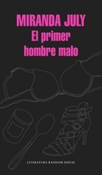 EL PRIMER HOMBRE MALO | MIRANDA JULY