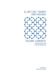 EL REY DEL TIEMPO. OBRA REUNIDA | VELIMIR JLÉBNIKOV