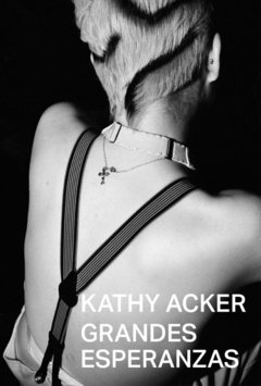 GRANDES ESPERANZAS | KATHY ACKER