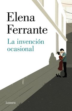 LA INVENCIÓN OCASIONAL | ELENA FERRANTE