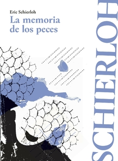 LA MEMORIA DE LOS PECES | ERIC SCHIERLOH
